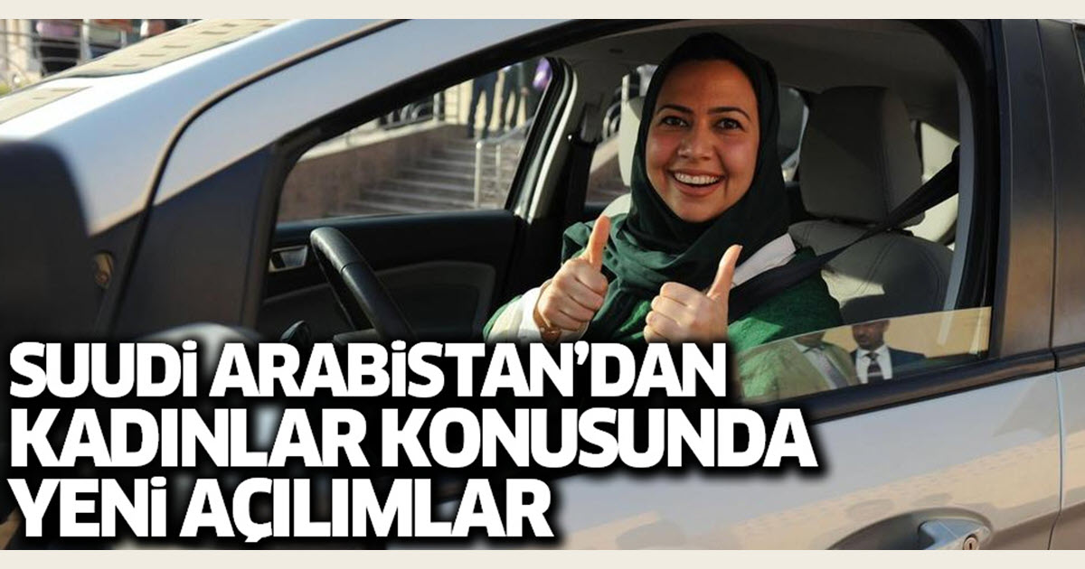 SUUDİ ARABİSTAN'DAN KADINLARA YENİ AÇILIMLAR