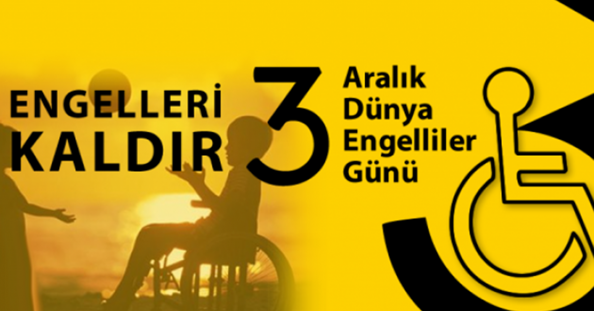 3 ARALIK DÜNYA ENGELLİLER GÜNÜ 