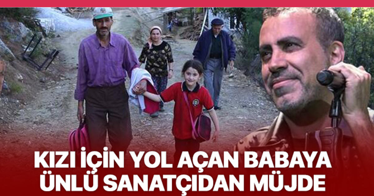 KIZI İÇİN YOL AÇAN BABAYA HALUK LEVENT