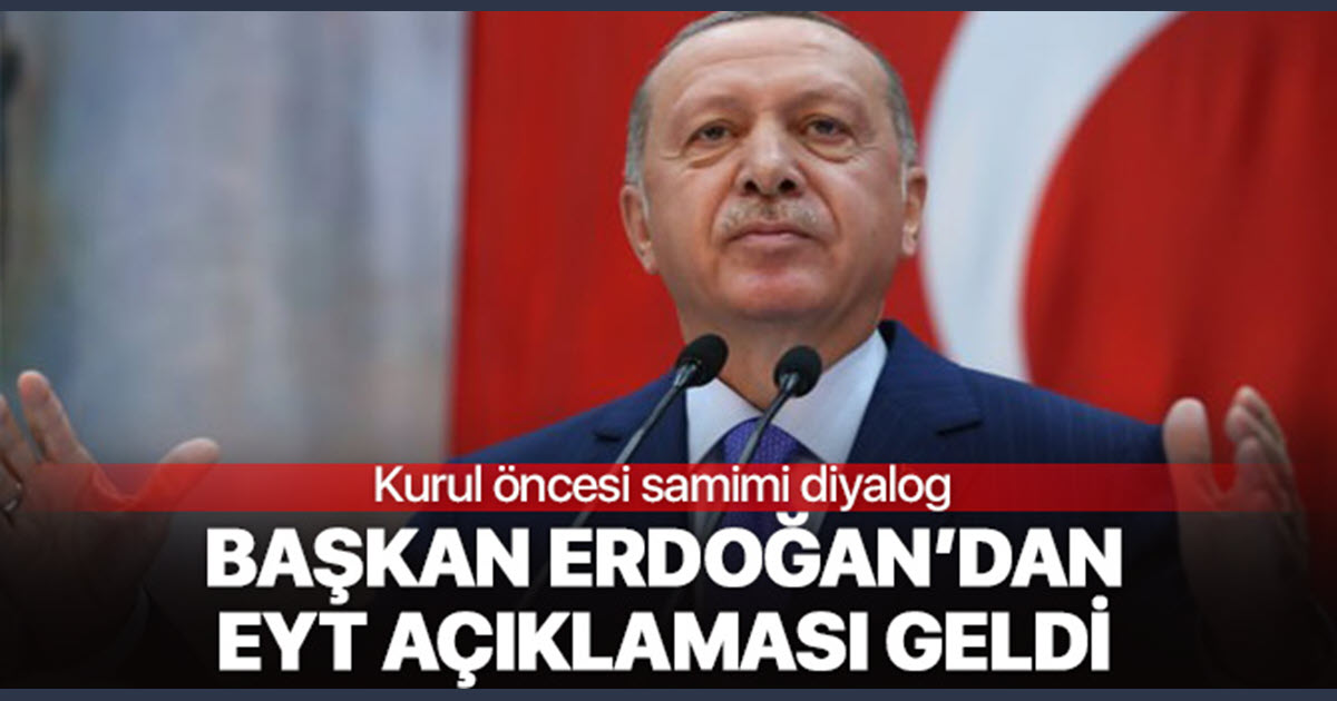 CUMHURBAŞKANI ERDOĞANDAN EYT AÇIKLAMASI