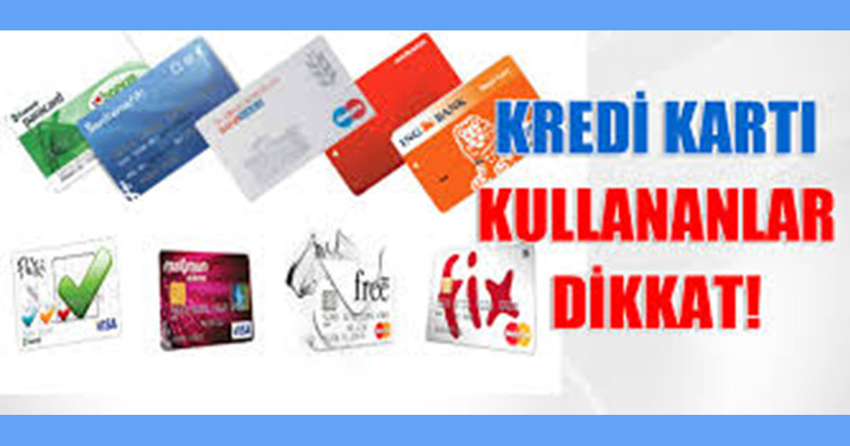 KREDİ KARTI KULLANANLAR DİKKAT BUGÜN İTİBARİ İLE