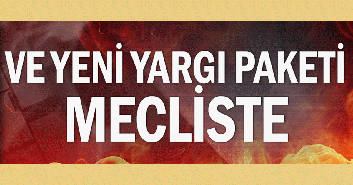 YENİ YARGI PAKETİ MECLİSTE