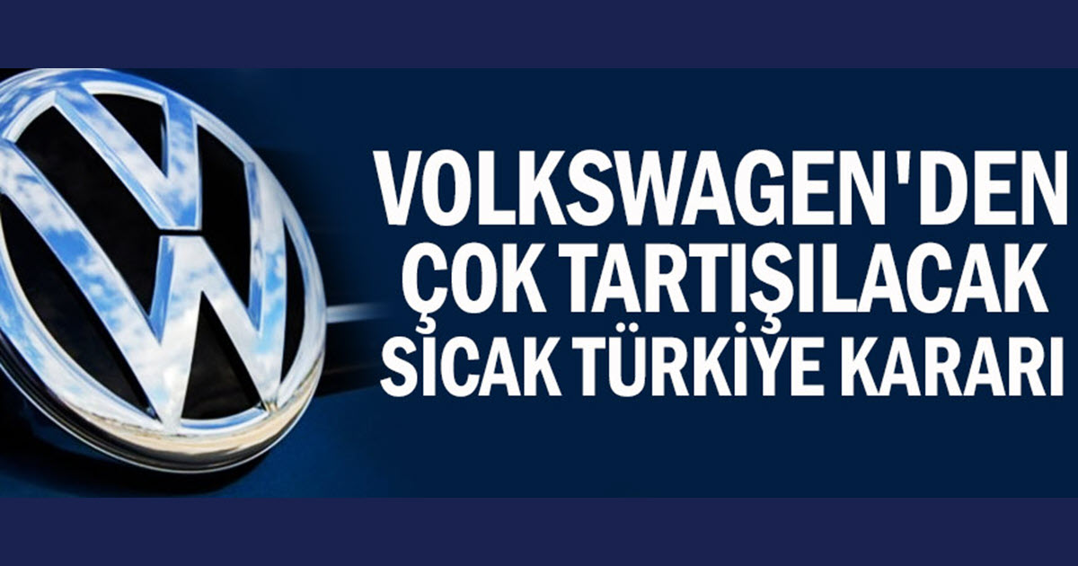 VW 'DEN TARTIŞALACAK KARAR