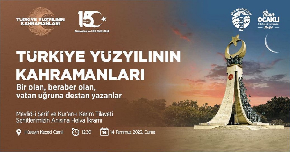 15 TEMMUZ DEMOKRASİ VE MİLLİ BİRLİK GÜNÜ’NDE TÜRKİYE YÜZYILI’NIN KAHRAMANLARINI  ANMA  