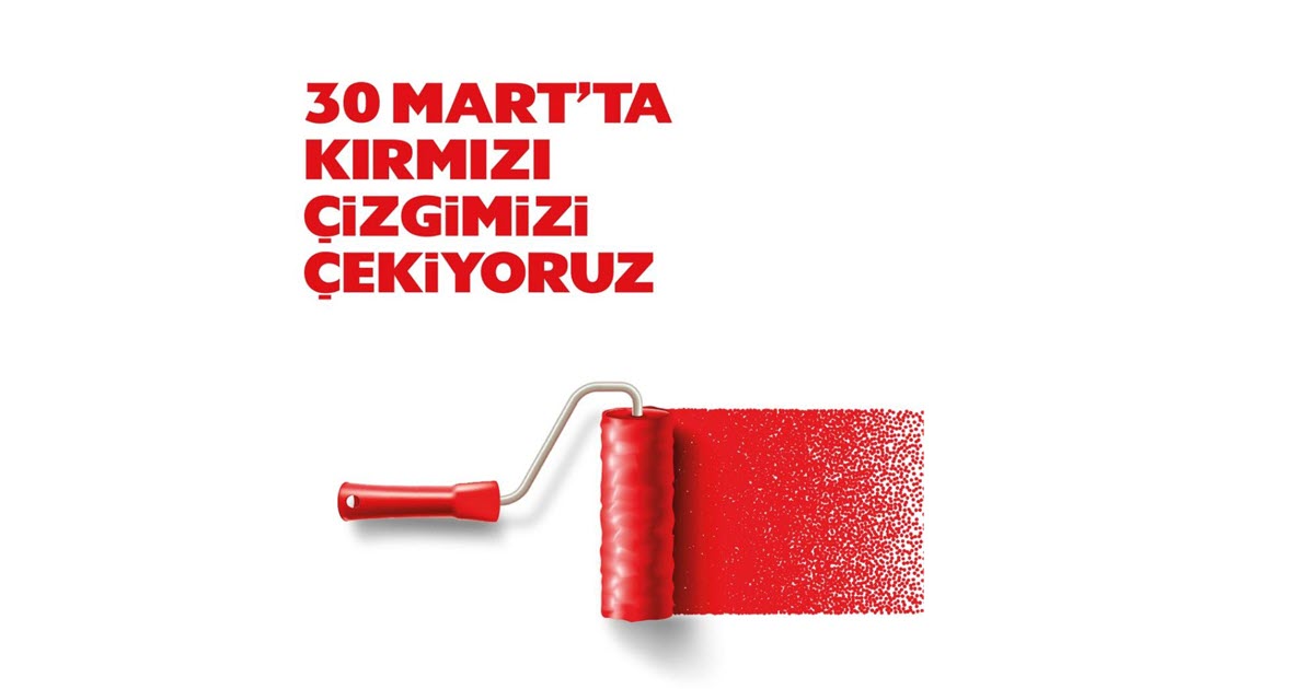 30 MART'TA KIRMIZI ÇİZGİMİZİ ÇEKİYORUZ