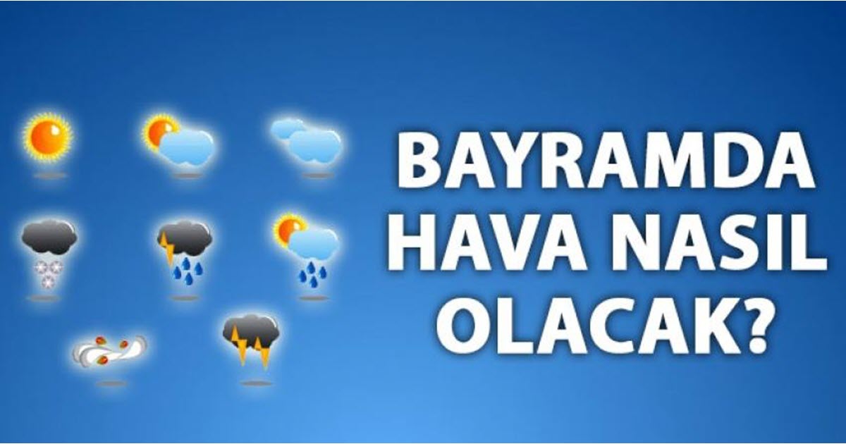 BAYRAMDA HAVA NASIL OLACAK