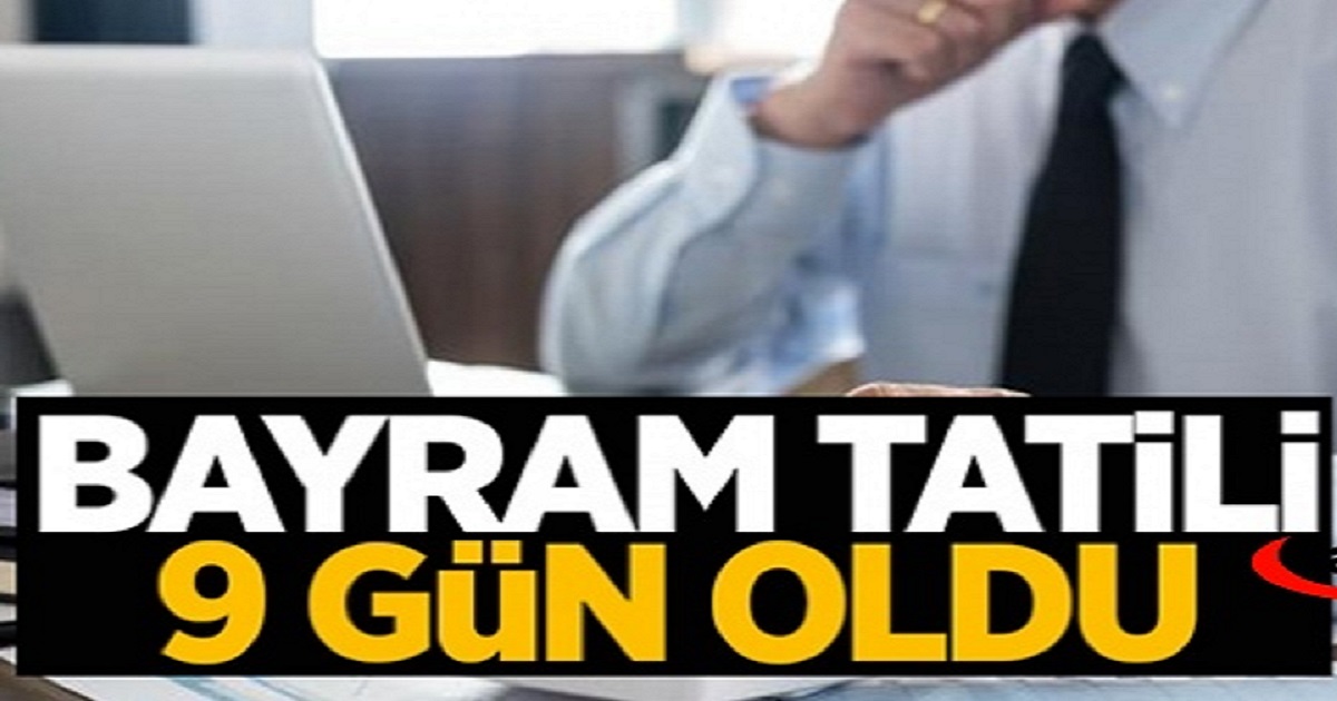 KURBAN BAYRAMI TATİLİ 9 GÜN OLDU
