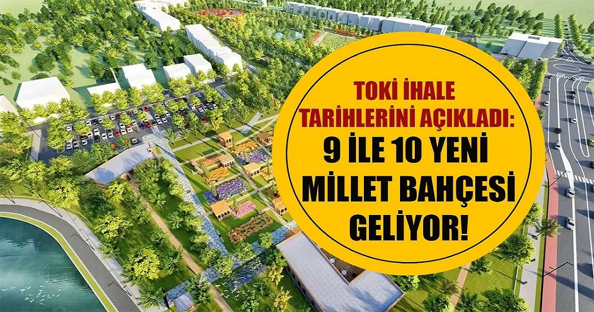 TOKİ İHALE TARİHLERİNİ DUYURDU 9 İLE 10 MİLLET BAHÇESİ GELİYOR