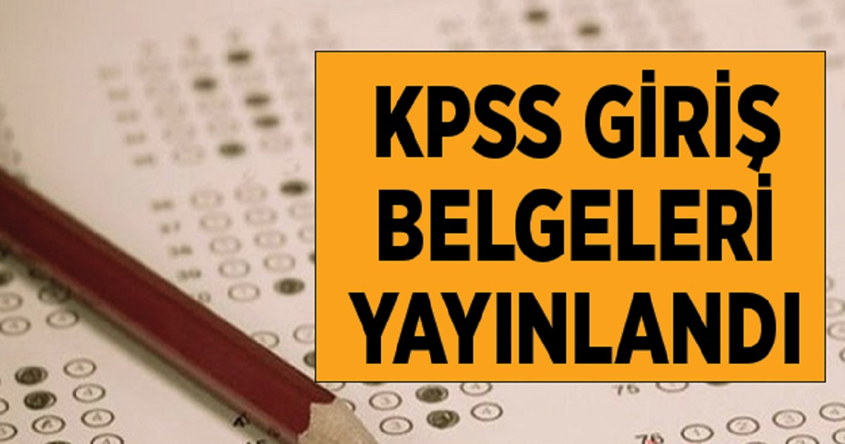 KPSS GİRİŞ BELGELERİ YAYINLANDI.